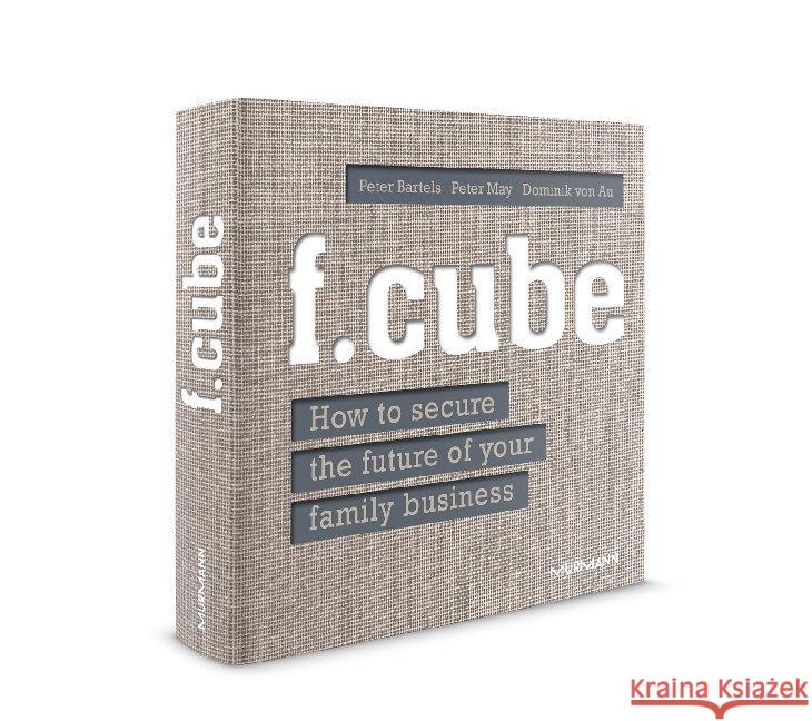 f.cube : How to secure the future of your family business May, Peter; Bartels, Peter; Au, Dominik von 9783867746397 Murmann Publishers