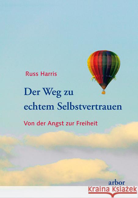 Der Weg zu echtem Selbstvertrauen : Von der Angst zur Freiheit Harris, Russ 9783867810951