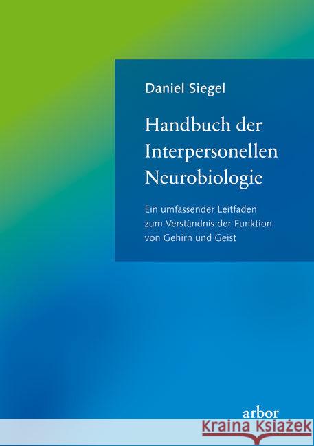 Handbuch der Interpersonellen Neurobiologie : Ein umfassender Leitfaden zum Verständnis der Funktion von Gehirn und Geist Siegel, Daniel 9783867811125