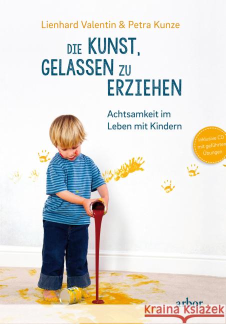 Die Kunst, gelassen zu erziehen, m. 1 Audio-CD : Achtsamkeit im Leben mit Kindern Valentin, Lienhard; Kunze, Petra 9783867811422