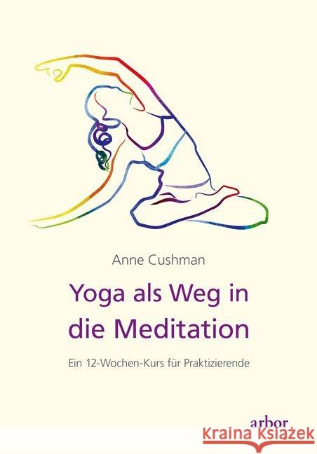 Yoga als Weg in die Meditation : Ein 12-Wochen-Kurs für Praktizierende Cushman, Anne 9783867811552