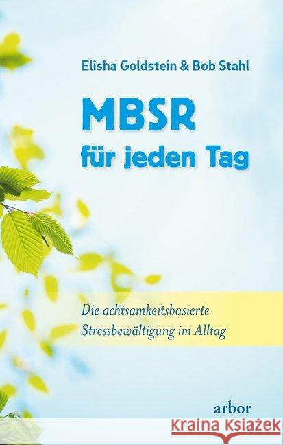 MBSR für jeden Tag : Die achtsamkeitsbasierte Stressbewältigung im Alltag Goldstein, Elisha; Stahl, Bob 9783867811644