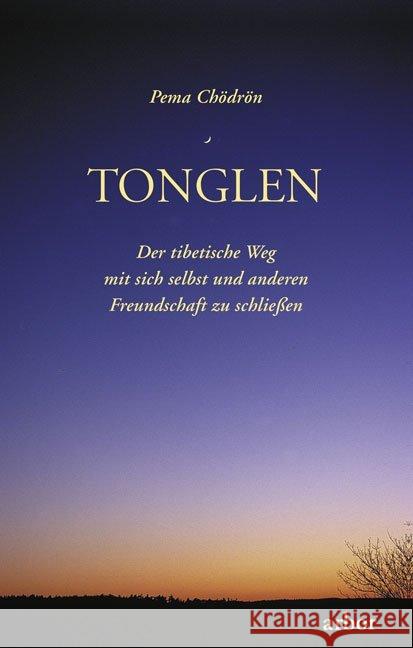 Tonglen : Der tibetische Weg mit sich selbst und anderen Freundschaft zu schließen Chödrön, Pema 9783867811828 Arbor-Verlag