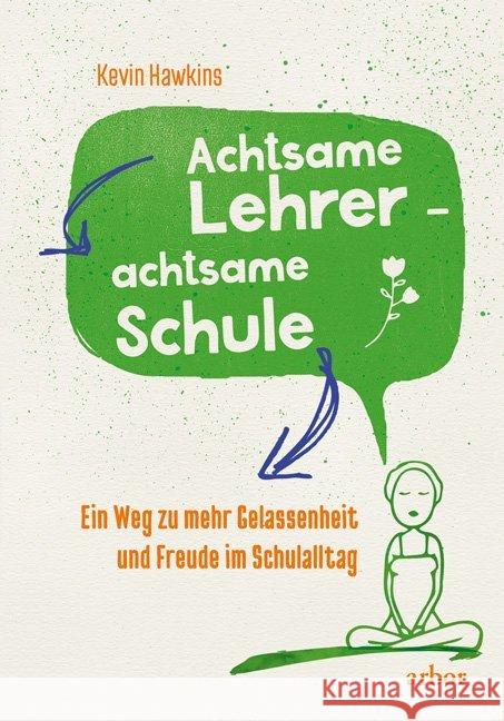 Achtsamer Lehrer - achtsame Schule : Ein Weg zu mehr Gelassenheit und Freude im Schulalltag Hawkins, Kevin 9783867812009