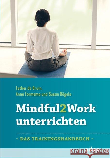 Mindful2Work unterrichten : Das Trainingsbuch de Bruin, Esther; Formsma, Anne; Bögels, Susan 9783867812429