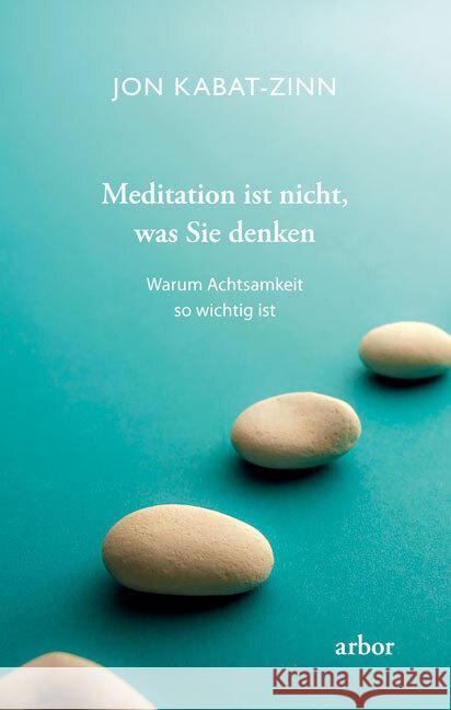 Meditation ist nicht, was Sie denken Kabat-Zinn, Jon 9783867812504