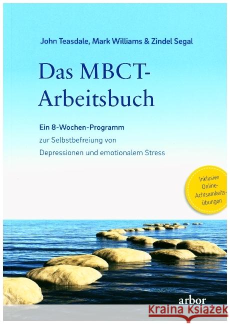 Das MBCT-Arbeitsbuch, m. 1 Audio : Ein 8-Wochen-Programm zur Selbstbefreiung von Depressionen und emotionalem Stress Teasdale, John; Williams, Mark; Segal, Zindel 9783867812962 Arbor-Verlag