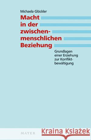 Macht in der zwischenmenschlichen Beziehung : Grundlagen einer Erziehung zur Konfliktbewältigung Glöckler, Michaela   9783867830010 Mayer, Stuttgart