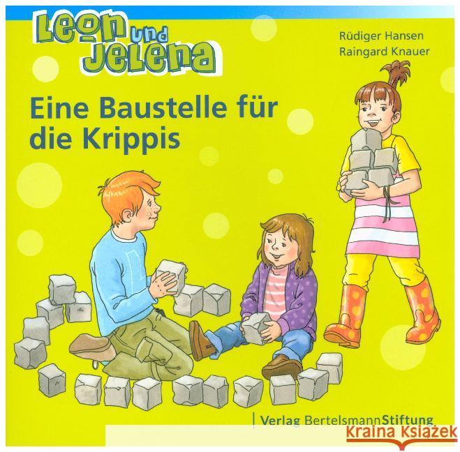 Leon und Jelena - Eine Baustelle für die Krippis Hansen, Rüdiger; Knauer, Raingard 9783867937955 Bertelsmann Stiftung