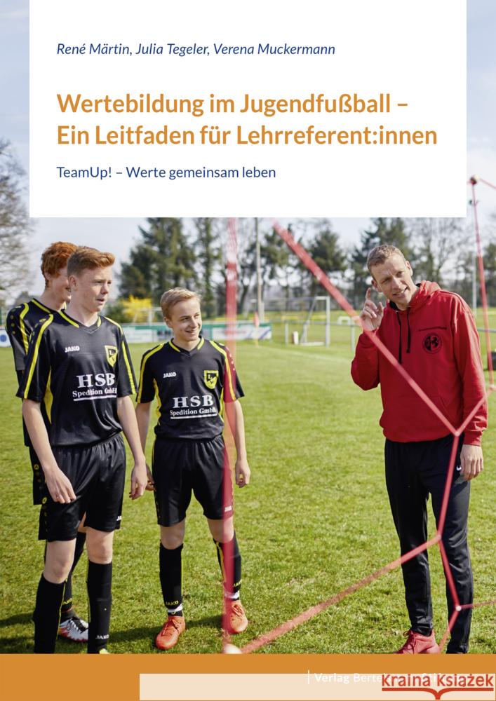 Wertebildung im Jugendfußball - Ein Leitfaden für Lehrreferent:innen Märtin, René, Tegeler, Julia, Muckermann, Verena 9783867939171