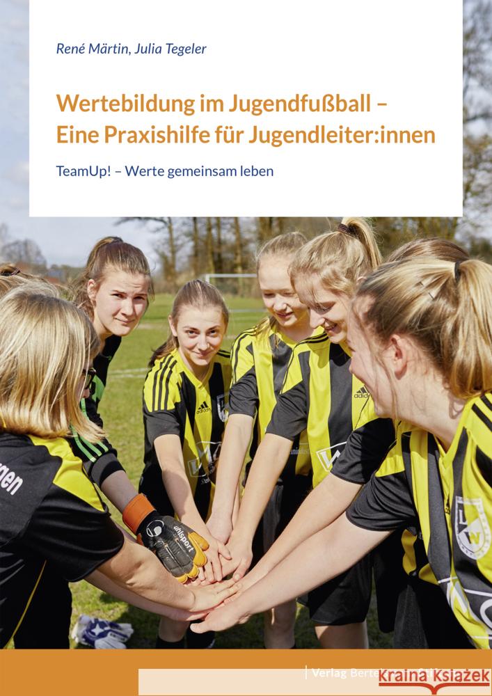 Wertebildung im Jugendfußball - Eine Praxishilfe für Jugendleiter:innen Märtin, René, Tegeler, Julia 9783867939195