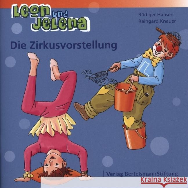 Leon und Jelena - Die Zirkusvorstellung Hansen, Rüdiger, Knauer, Raingard 9783867939928 Bertelsmann Stiftung