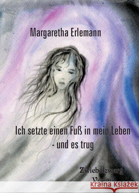 Ich setzte einen Fuß in mein Leben - und es trug : Therapiegeschichte einer Autistin Erlemann, Margaretha 9783868069778 Zwiebelzwerg