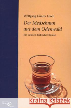 Der Medschnun aus dem Odenwald : Ein deutsch-türkischer Roman Lerch, Wolfgang G. 9783868130218