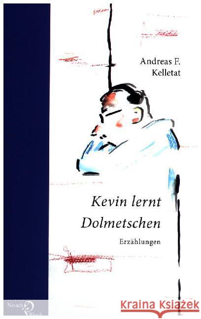 Kevin lernt Dolmetschen : Erzählungen Kelletat, Andreas F. 9783868130331 Edition Noack & Block