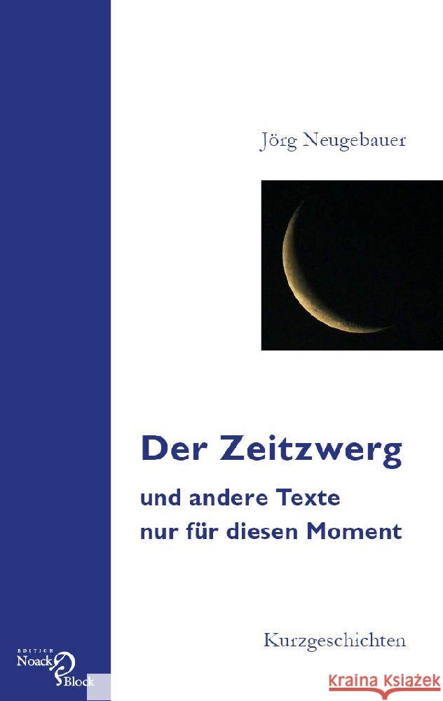 Der Zeitzwerg und andere Texte nur für diesen Moment Neugebauer, Jörg 9783868131628