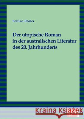 Der utopische Roman in der australischen Literatur des 20. Jahrhunderts Bettina R 9783868150346 Igel Verlag Gmbh