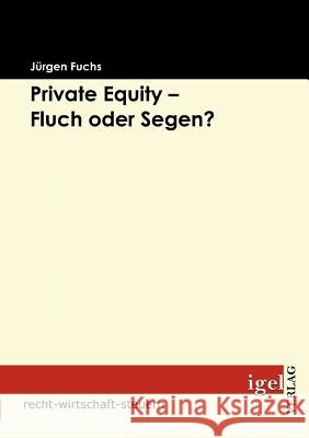 Private Equity - Fluch oder Segen? J. Rgen Fuchs 9783868150582