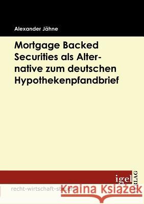 Mortgage Backed Securities als Alternative zum deutschen Hypothekenpfandbrief Jähne, Alexander   9783868150650 Igel Verlag