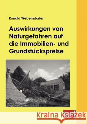 Auswirkungen von Naturgefahren auf die Immobilien- und Grundstückspreise Weberndorfer, Ronald   9783868151077 Igel Verlag