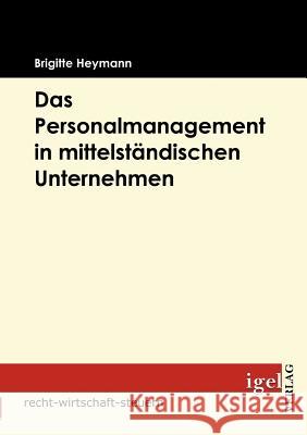 Das Personalmanagement in mittelständischer Unternehmen Heymann, Brigitte 9783868151480 Igel Verlag