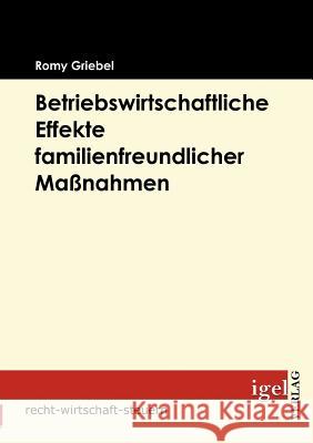 Betriebswirtschaftliche Effekte familienfreundlicher Maßnahmen Griebel, Romy   9783868151497