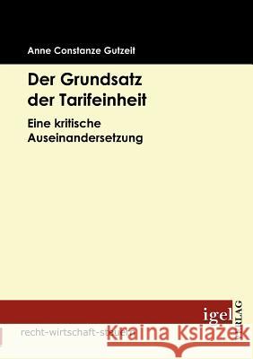 Der Grundsatz der Tarifeinheit: Eine kritische Auseinandersetzung Gutzeit, Anne Constanze 9783868152234 Igel Verlag