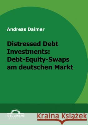 Distressed Debt Investments: Debt-Equity-Swaps am deutschen Markt Daimer, Andreas   9783868152364