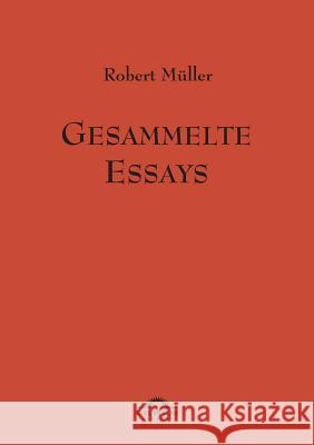 Robert Müller: Gesammelte Essays.: Werke Band 11 Helmes, Günter 9783868155334