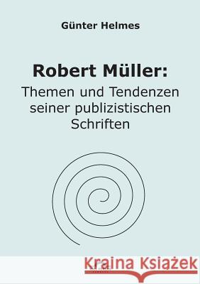 Robert Müller: Themen u. Tendenzen seiner publizistischen Schriften Helmes, Günter 9783868155365 Igel Verlag
