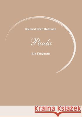 Richard Beer-Hofmann: Werke 6 - Paula: Ein Fragment Eberhardt, Sören 9783868155402