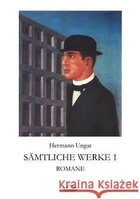 Hermann Ungar: Sämtliche Werke 1: Romane Sudhoff, Dieter 9783868155648