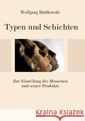 Typen und Schichten: Zur Einteilung des Menschen und seiner Produkte Ruttkowski, Wolfgang 9783868155693 Igel Verlag
