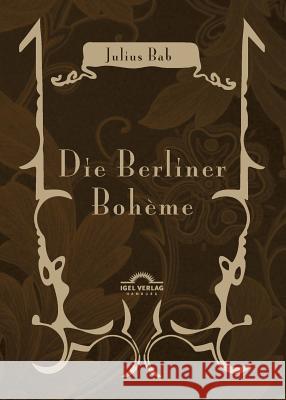Die Berliner Bohème: Mit einem Nachwort herausgegeben von Michael M. Schardt Bab, Julius 9783868155921 Igel Verlag