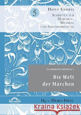Gesammelte Aufsätze 5: Die Welt der Märchen Heino Gehrts, Heiko Fritz 9783868157260 Igel