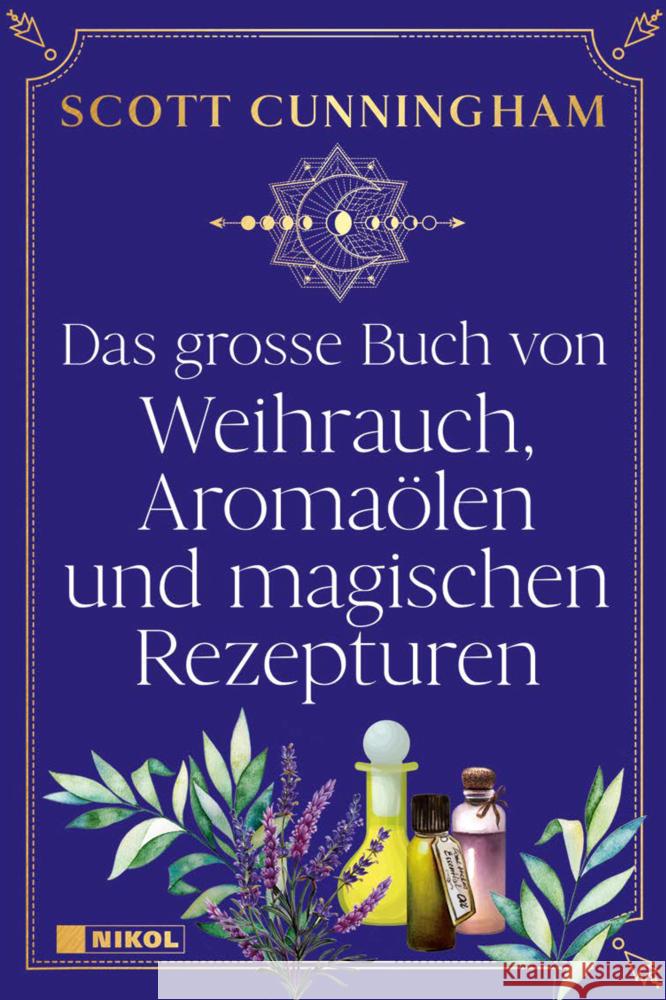 Das große Buch von Weihrauch, Aromaölen und magischen Rezepturen Cunningham, Scott 9783868206036