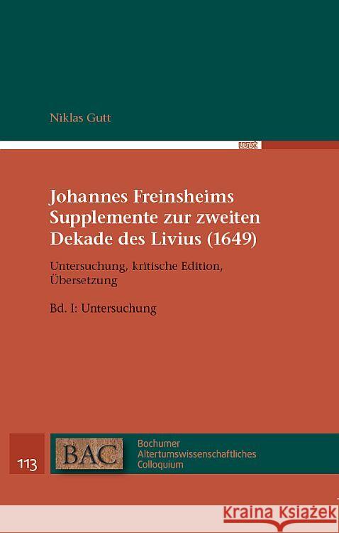 Johannes Freinsheims Supplemente zur zweiten Dekade des Livius (1649). Untersuchung, Kritische Edition, Übersetzung. Gutt, Niklas 9783868219982