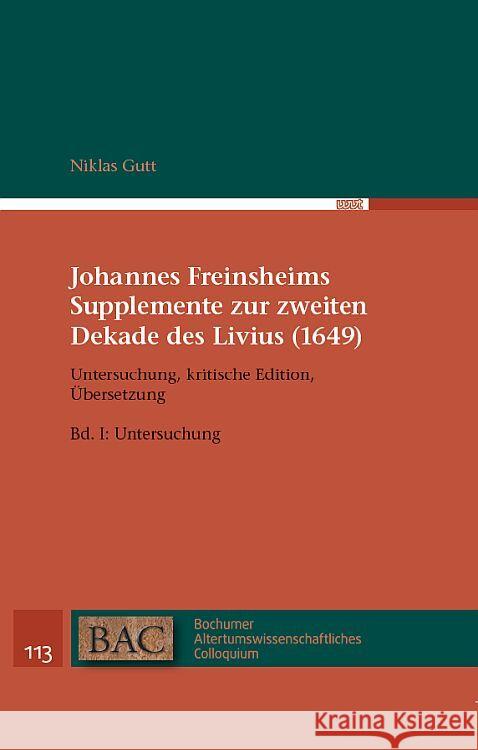 Johannes Freinsheims Supplemente zur zweiten Dekade des Livius (1649). Untersuchung, Kritische Edition, Übersetzung. Gutt, Niklas 9783868219982 WVT Wissenschaftlicher Verlag Trier