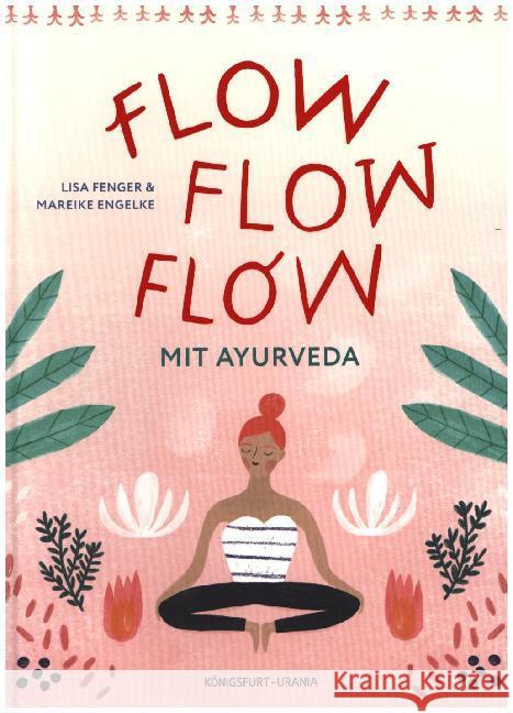 Flow flow flow mit Ayurveda : Mitten im Leben, voller Freude, lebendig und gesund Fenger, Lisa 9783868261868