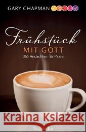 Frühstück mit Gott : 365 Andachten für Paare Chapman, Gary 9783868273441 Francke-Buchhandlung