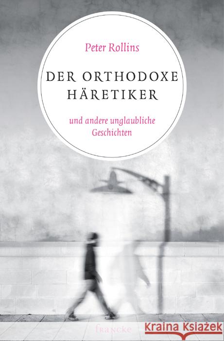 Der orthodoxe Häretiker und andere unglaubliche Geschichten Rollins, Peter 9783868274424