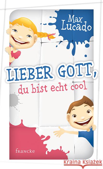 Lieber Gott, du bist echt cool Lucado, Max 9783868274783 Francke-Buchhandlung