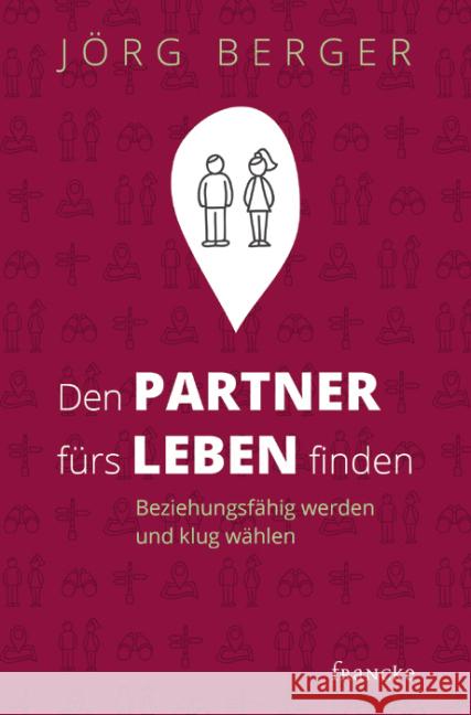 Den Partner fürs Leben finden : Beziehungsfähig werden und klug wählen Berger, Jörg 9783868274981