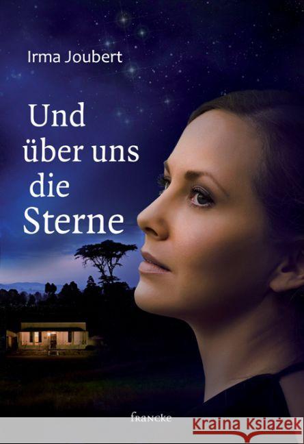 Und über uns die Sterne Joubert, Irma 9783868275155 Francke-Buchhandlung