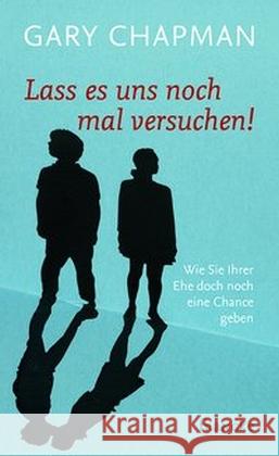 Lass es uns noch mal versuchen! : Wie Sie Ihrer Ehe doch noch eine Chance geben Chapman, Gary 9783868275759