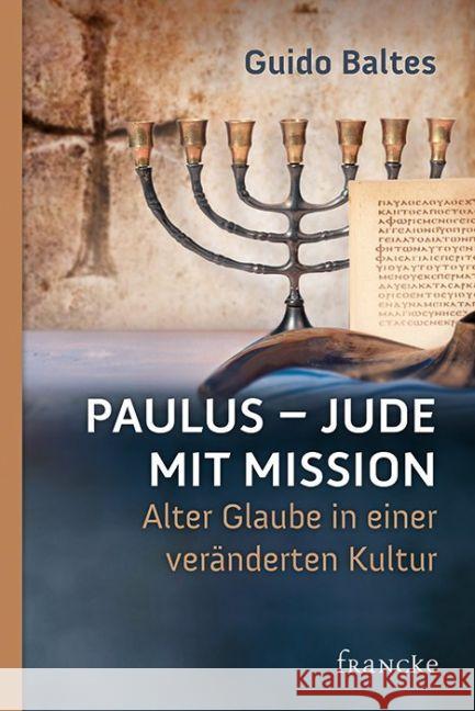 Paulus - Jude mit Mission : Alter Glaube in einer veränderten Kultur Baltes, Guido 9783868276176