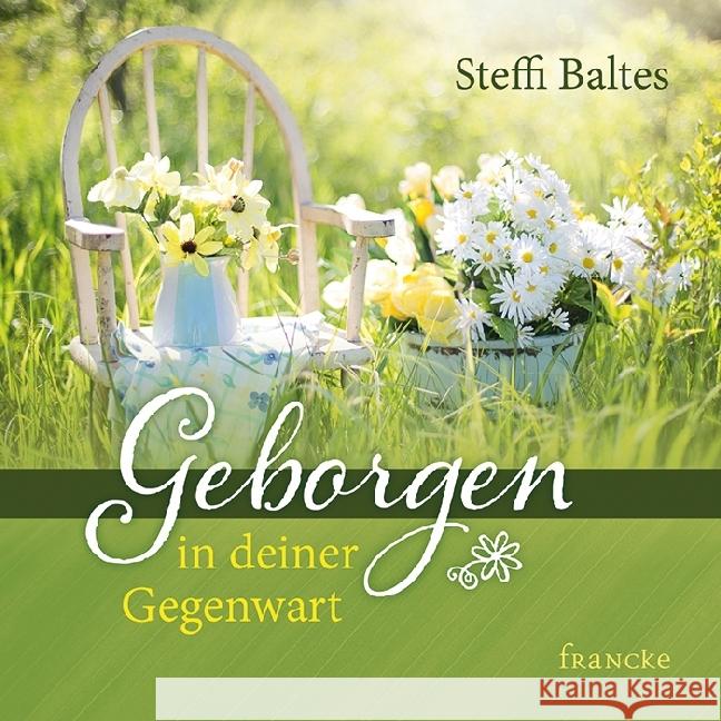 Geborgen in deiner Gegenwart Baltes, Steffi 9783868276459 Francke-Buchhandlung