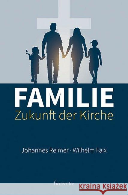 Familie - Zukunft der Kirche Reimer, Johannes; Faix, Wilhelm 9783868276473