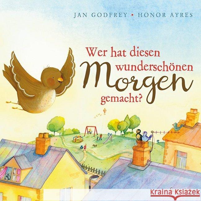 Wer hat diesen wunderschönen Morgen gemacht? Godfrey, Jan; Ayres, Honor 9783868276961 Francke-Buchhandlung