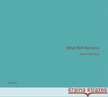 What Still Remains Jean Dykstra, Jessica Backhaus 9783868280197 Kehrer Verlag